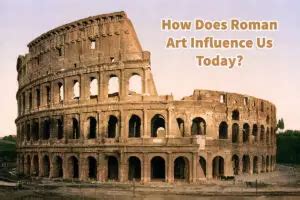 How Does Roman Art Influence Us Today: A Journey Through Time and Imagination