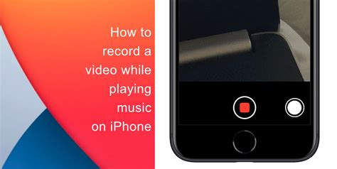 How to Record Video while Playing Music on iPhone: A Detailed Guide