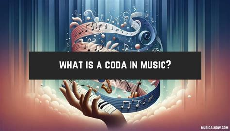 What Is a Coda in Music: Its Multiple Perspectives