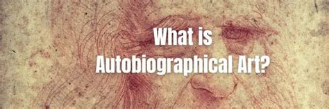 what is autobiographical art? in the realm of autobiography, how does one capture the essence of their own life experiences?