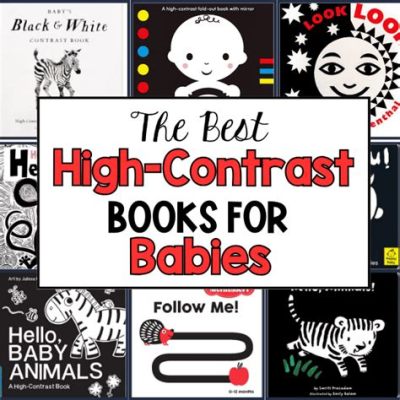 Why Are High Contrast Books Good for Babies? And Other Insightful Thoughts on Early Childhood Reading